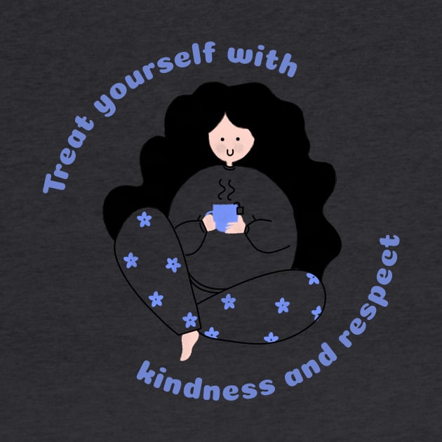 Treat yourself with kindness and respect by DesignerGoodsStore